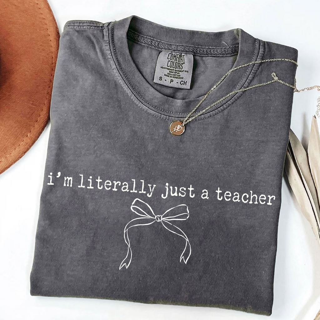 I'm Literally Just A Teacher T-Shirt