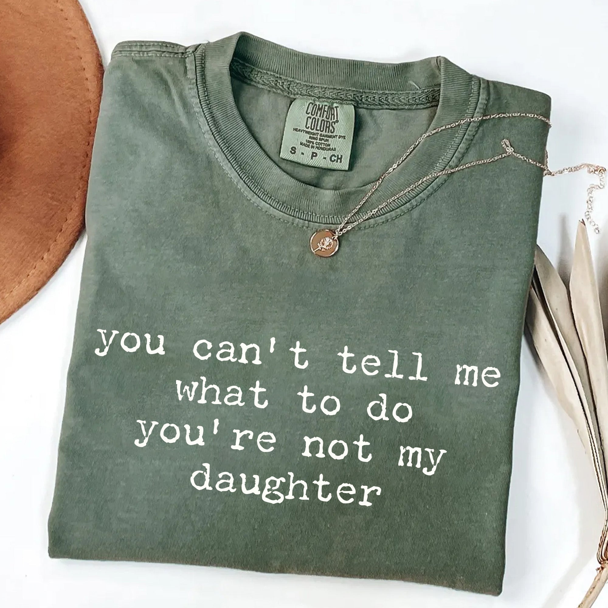 You Can't Tell Me What to Do - Funny Daughter T-Shirt