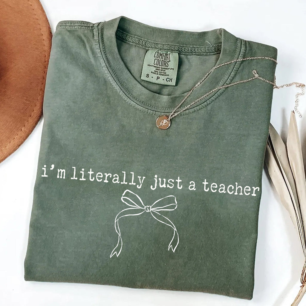 I'm Literally Just A Teacher T-Shirt